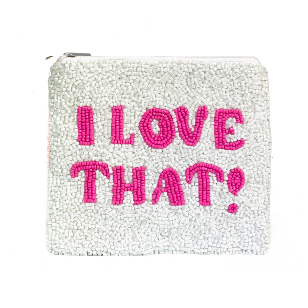 Pouch with 'I LOVE THAT!' text in pink on a white background